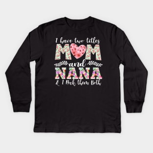 New Mom Design I Have Two Titles Mom and Nana I Rock Them Both Mom Shirt Kids Long Sleeve T-Shirt